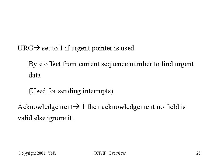 URG set to 1 if urgent pointer is used Byte offset from current sequence
