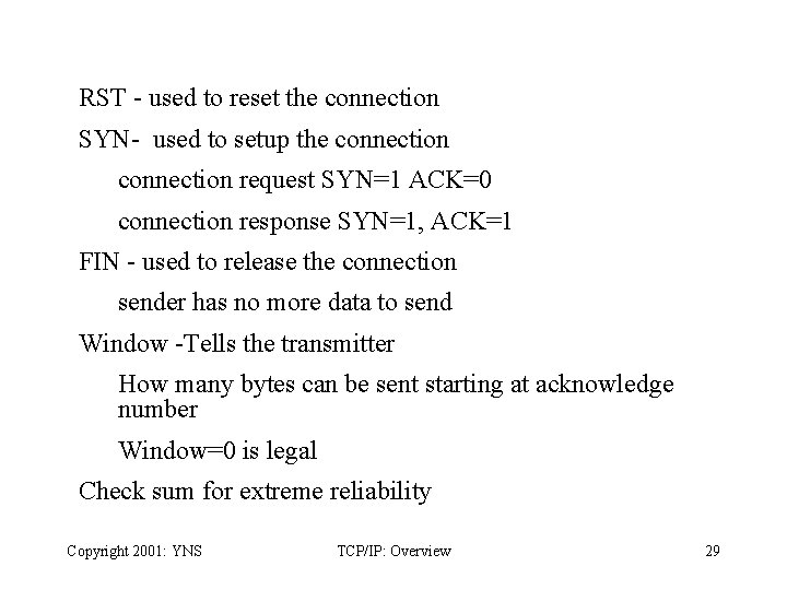 RST - used to reset the connection SYN- used to setup the connection request
