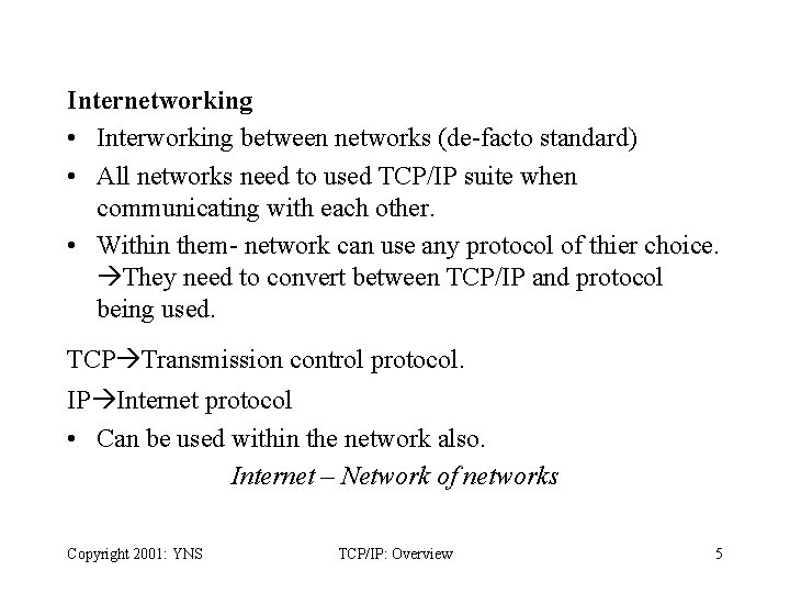 Internetworking • Interworking between networks (de-facto standard) • All networks need to used TCP/IP
