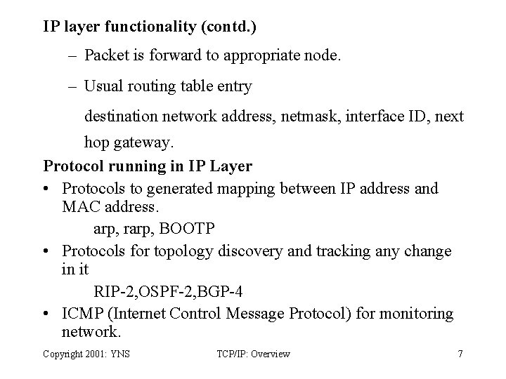 IP layer functionality (contd. ) – Packet is forward to appropriate node. – Usual
