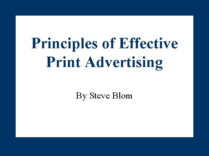 Principles of Effective Print Advertising By Steve Blom 