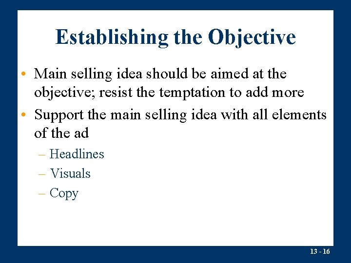 Establishing the Objective • Main selling idea should be aimed at the objective; resist