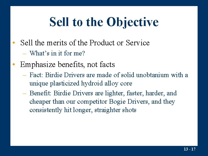 Sell to the Objective • Sell the merits of the Product or Service –