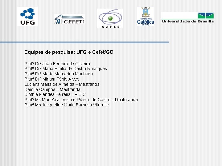 Equipes de pesquisa: UFG e Cefet/GO Profº Drº João Ferreira de Oliveira Profª Drª