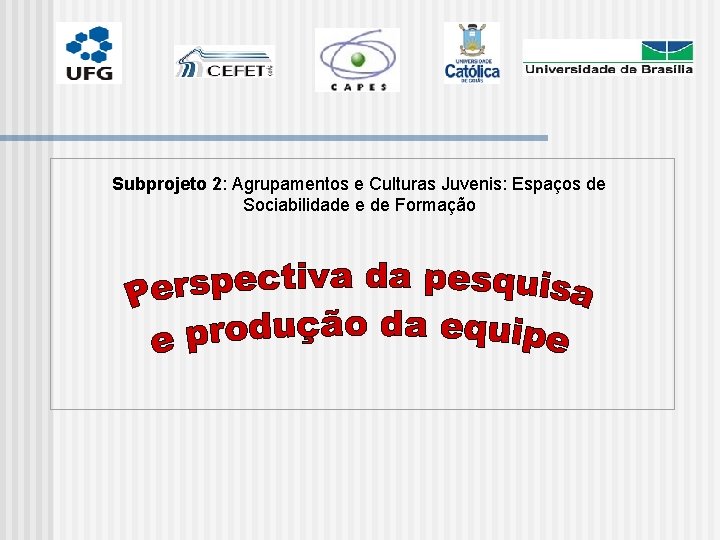  Subprojeto 2: Agrupamentos e Culturas Juvenis: Espaços de Sociabilidade e de Formação 