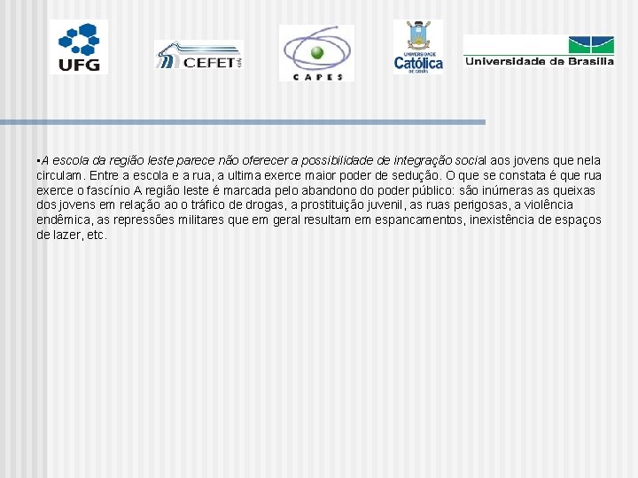  • A escola da região leste parece não oferecer a possibilidade de integração