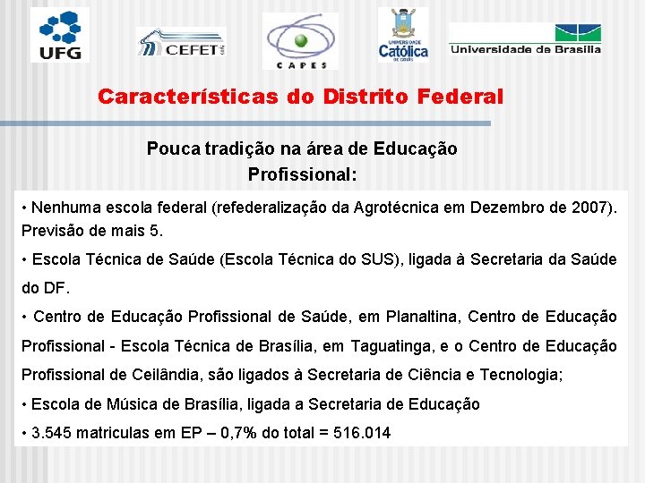 Características do Distrito Federal Pouca tradição na área de Educação Profissional: • Nenhuma escola