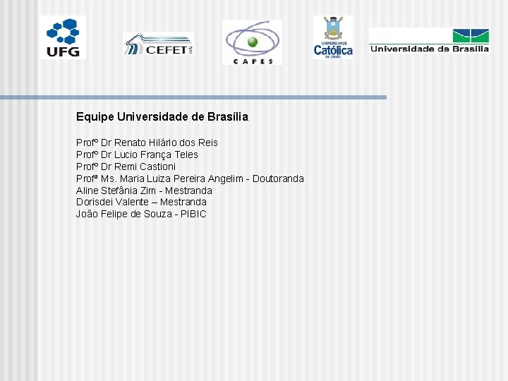 Equipe Universidade de Brasília Profº Dr Renato Hilário dos Reis Profº Dr Lucio França