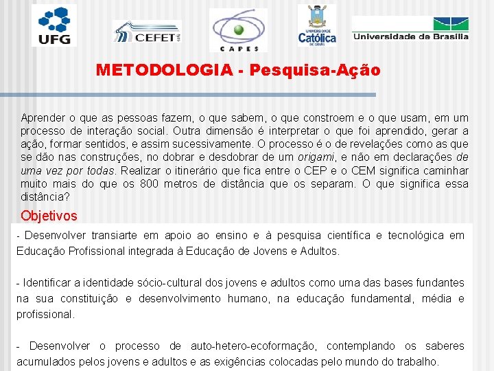 METODOLOGIA - Pesquisa-Ação Aprender o que as pessoas fazem, o que sabem, o que