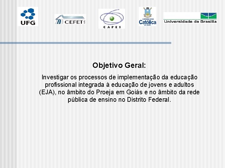 Objetivo Geral: Investigar os processos de implementação da educação profissional integrada à educação de