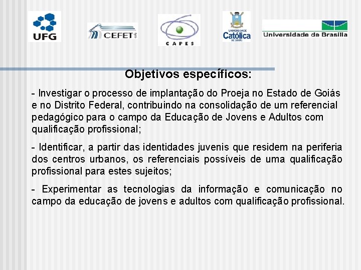 Objetivos específicos: - Investigar o processo de implantação do Proeja no Estado de Goiás