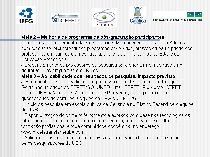 Meta 2 – Melhoria de programas de pós-graduação participantes: - Início do aprofundamento da