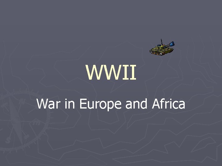 WWII War in Europe and Africa 