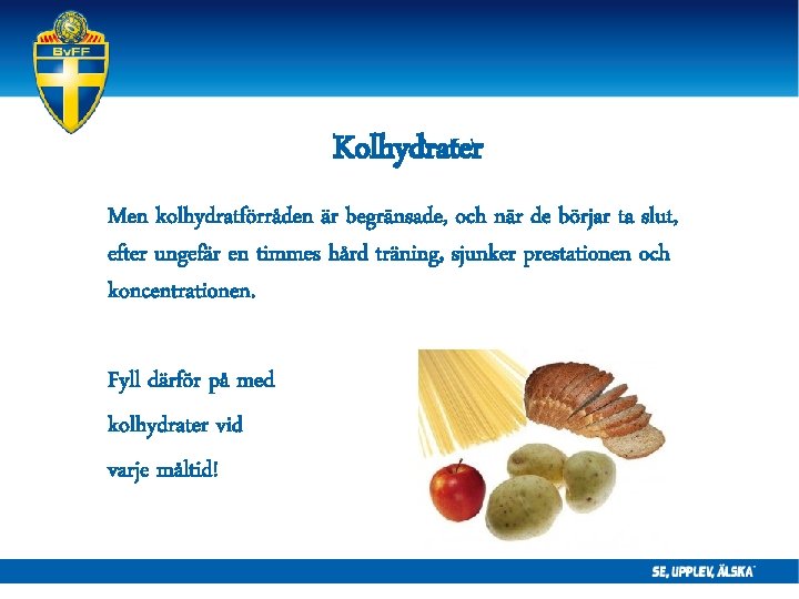 Kolhydrater Men kolhydratförråden är begränsade, och när de börjar ta slut, efter ungefär en Kolhydrater Men kolhydratförråden är begränsade, och när de börjar ta slut, efter ungefär en