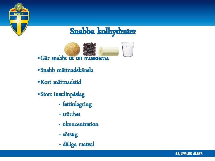 Snabba kolhydrater • Går snabbt ut till musklerna • Snabb mättnadskänsla • Kort mättnadstid Snabba kolhydrater • Går snabbt ut till musklerna • Snabb mättnadskänsla • Kort mättnadstid
