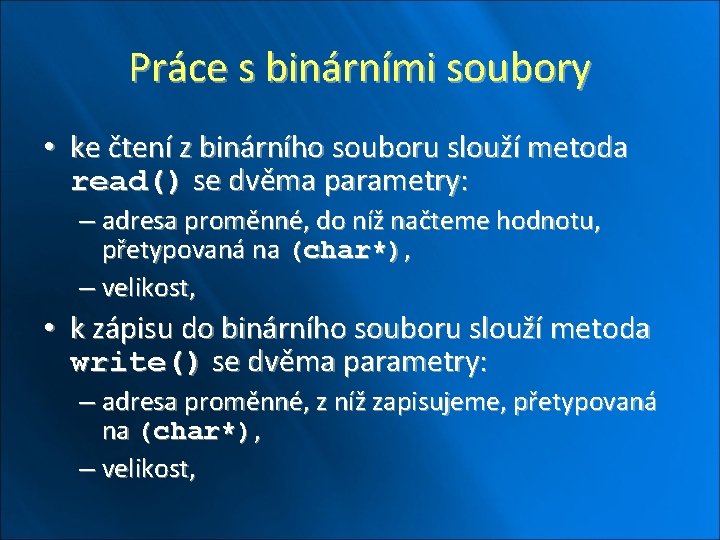 Práce s binárními soubory • ke čtení z binárního souboru slouží metoda read() se