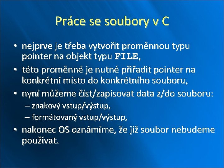 Práce se soubory v C • nejprve je třeba vytvořit proměnnou typu pointer na