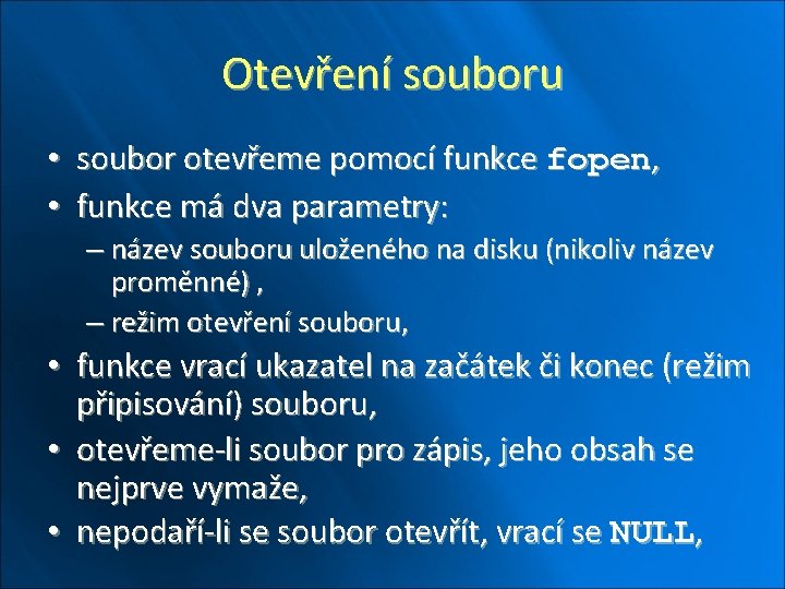 Otevření souboru • • soubor otevřeme pomocí funkce fopen, funkce má dva parametry: –