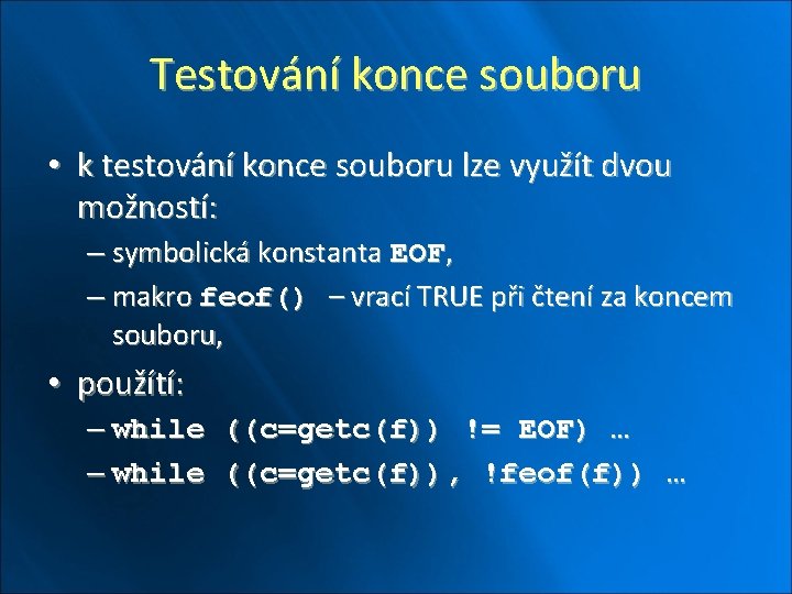 Testování konce souboru • k testování konce souboru lze využít dvou možností: – symbolická