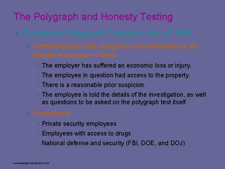 The Polygraph and Honesty Testing • Employee Polygraph Protection Act of 1988 Ø Generally