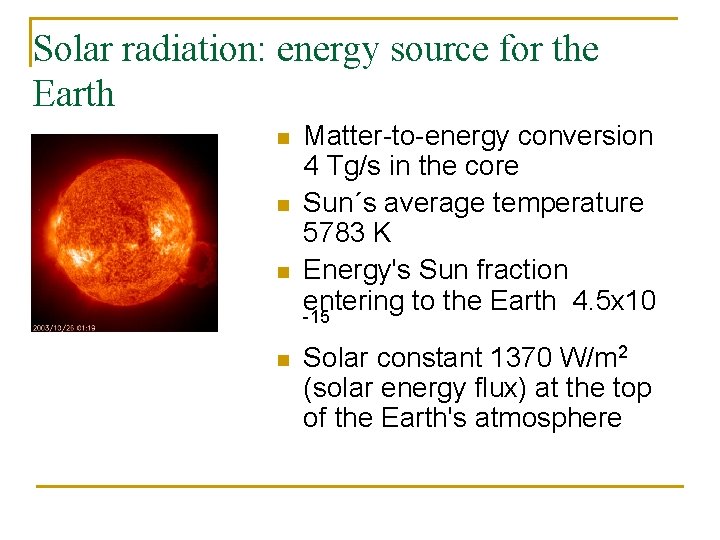 Solar radiation: energy source for the Earth n n Matter-to-energy conversion 4 Tg/s in