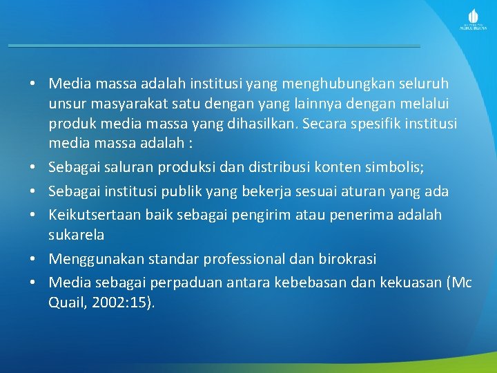  • Media massa adalah institusi yang menghubungkan seluruh unsur masyarakat satu dengan yang