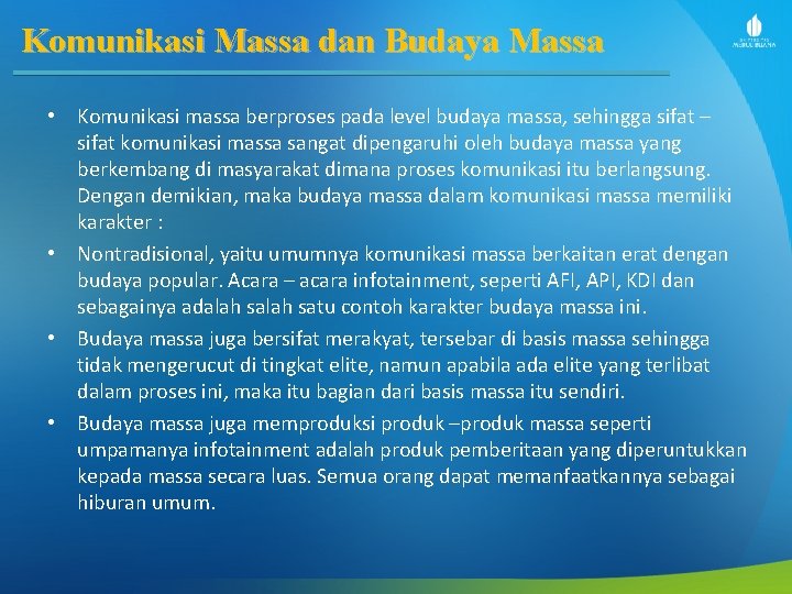 Komunikasi Massa dan Budaya Massa • Komunikasi massa berproses pada level budaya massa, sehingga