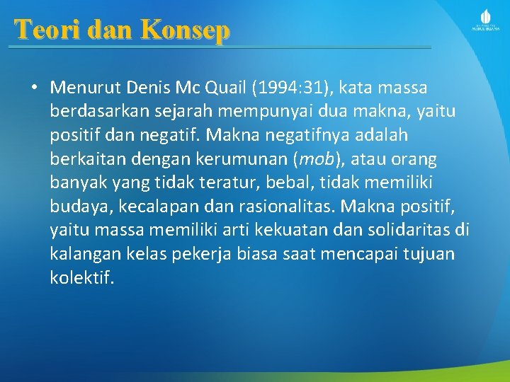 Teori dan Konsep • Menurut Denis Mc Quail (1994: 31), kata massa berdasarkan sejarah Teori dan Konsep • Menurut Denis Mc Quail (1994: 31), kata massa berdasarkan sejarah
