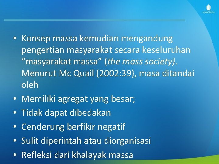 • Konsep massa kemudian mengandung pengertian masyarakat secara keseluruhan “masyarakat massa” (the mass • Konsep massa kemudian mengandung pengertian masyarakat secara keseluruhan “masyarakat massa” (the mass