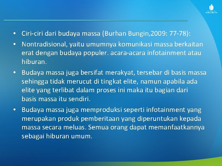 • Ciri-ciri dari budaya massa (Burhan Bungin, 2009: 77 -78): • Nontradisional, yaitu • Ciri-ciri dari budaya massa (Burhan Bungin, 2009: 77 -78): • Nontradisional, yaitu