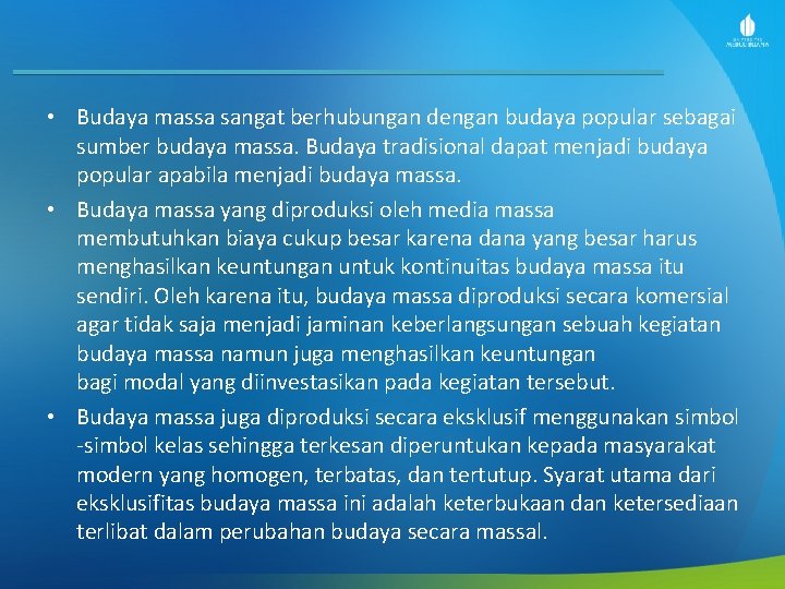  • Budaya massa sangat berhubungan dengan budaya popular sebagai sumber budaya massa. Budaya