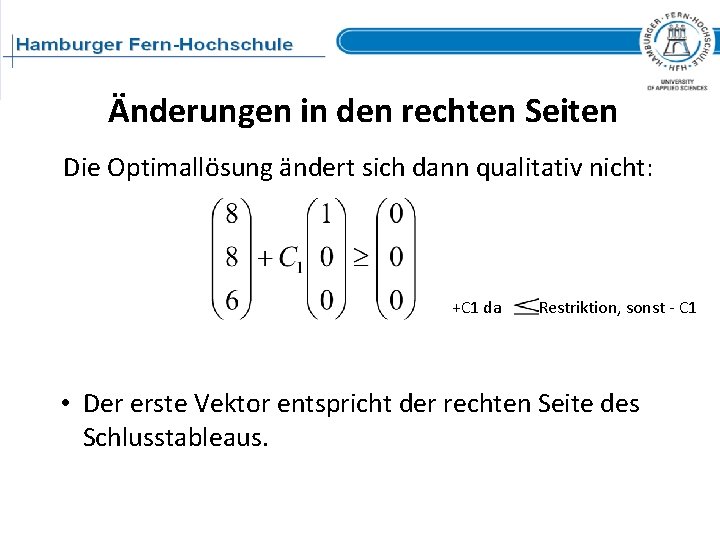 Änderungen in den rechten Seiten Die Optimallösung ändert sich dann qualitativ nicht: +C 1