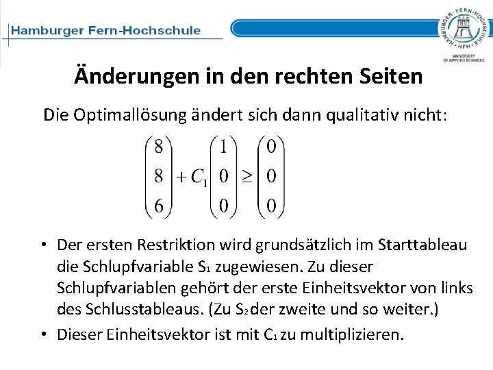 Änderungen in den rechten Seiten Die Optimallösung ändert sich dann qualitativ nicht: • Der