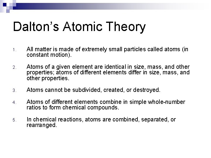 Dalton’s Atomic Theory 1. All matter is made of extremely small particles called atoms