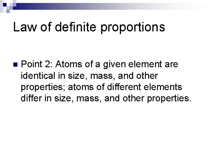 Law of definite proportions n Point 2: Atoms of a given element are identical