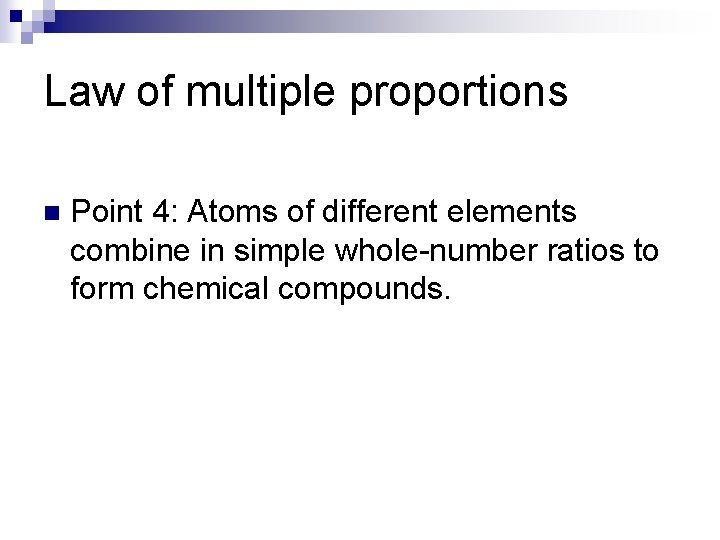 Law of multiple proportions n Point 4: Atoms of different elements combine in simple