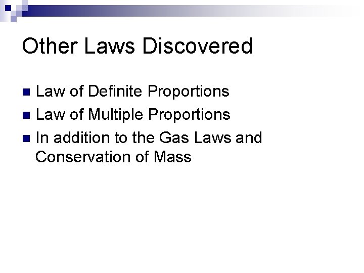 Other Laws Discovered Law of Definite Proportions n Law of Multiple Proportions n In
