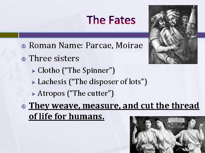 The Fates Roman Name: Parcae, Moirae Three sisters Ø Ø Ø Clotho (“The Spinner”)