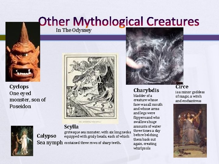 Other Mythological Creatures In The Odyssey Cyclops One eyed monster, son of Poseidon Calypso