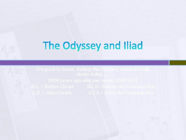 The Odyssey and Iliad It’s good to know, during the Odyssey when we talk