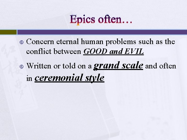 Epics often… Concern eternal human problems such as the conflict between GOOD and EVIL