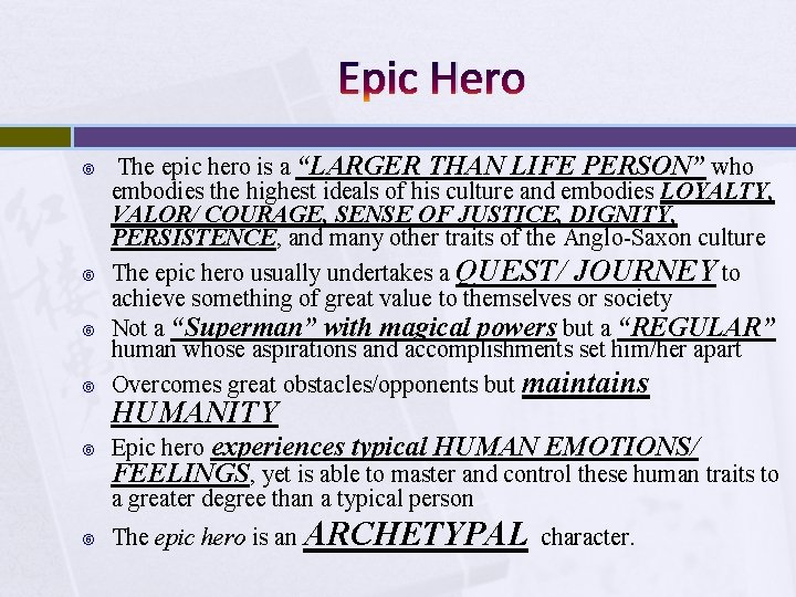 Epic Hero The epic hero is a “LARGER THAN LIFE PERSON” who embodies the