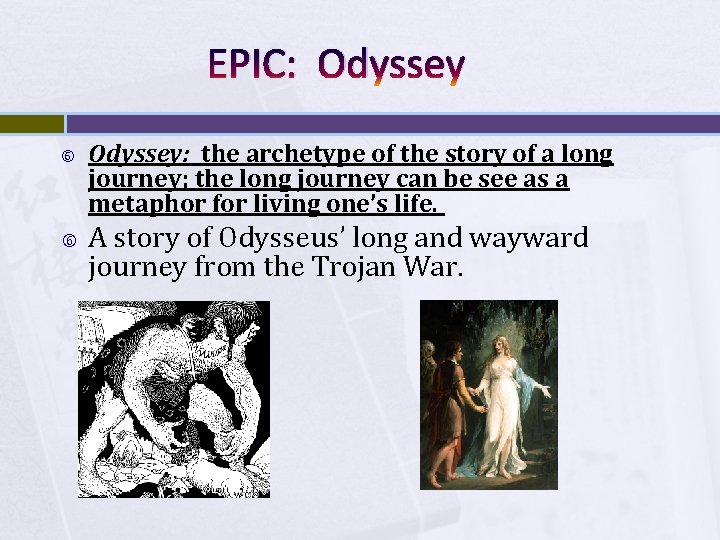 EPIC: Odyssey: the archetype of the story of a long journey; the long journey