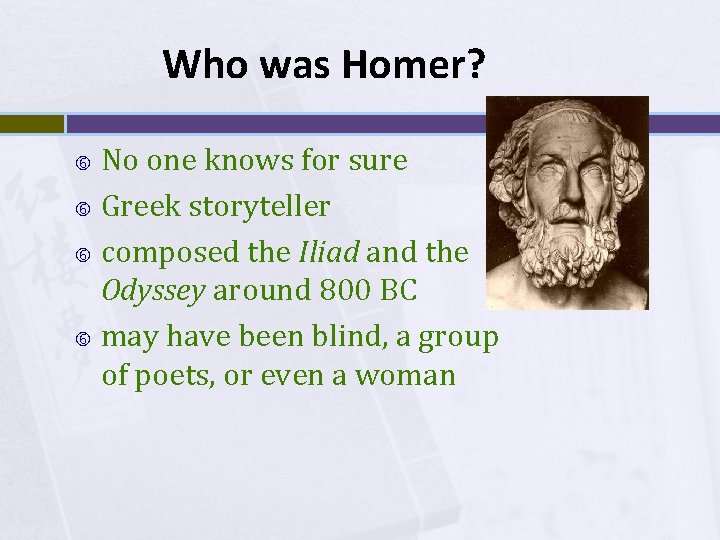 Who was Homer? No one knows for sure Greek storyteller composed the Iliad and