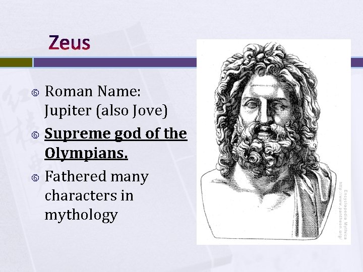 Zeus Roman Name: Jupiter (also Jove) Supreme god of the Olympians. Fathered many characters