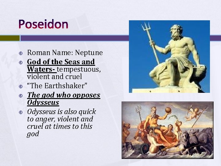 Poseidon Roman Name: Neptune God of the Seas and Waters- tempestuous, violent and cruel