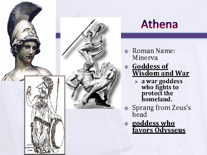 Athena Roman Name: Minerva Goddess of Wisdom and War Ø a war goddess who