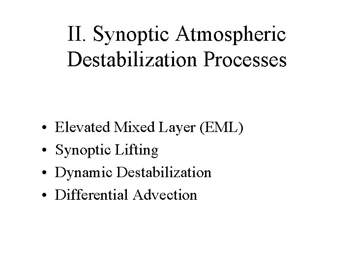 II. Synoptic Atmospheric Destabilization Processes • • Elevated Mixed Layer (EML) Synoptic Lifting Dynamic