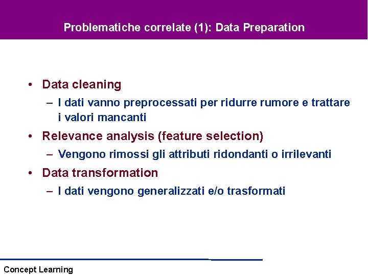 Problematiche correlate (1): Data Preparation • Data cleaning – I dati vanno preprocessati per Problematiche correlate (1): Data Preparation • Data cleaning – I dati vanno preprocessati per