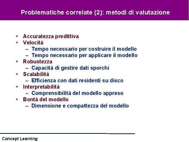 Problematiche correlate (2): metodi di valutazione • Accuratezza predittiva • Velocità – Tempo necessario Problematiche correlate (2): metodi di valutazione • Accuratezza predittiva • Velocità – Tempo necessario